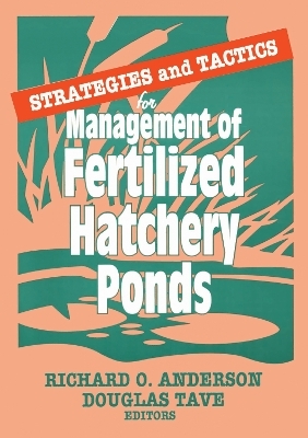 Strategies and Tactics for Management of Fertilized Hatchery Ponds - Douglas Tave, Richard O Anderson