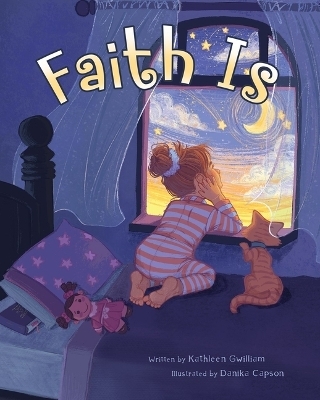 Faith Is - Kathleen Gwilliam