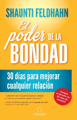 El poder de la bondad: 30 días para mejorar cualquier relación / The Kindness Challenge - Shaunti Feldhahn