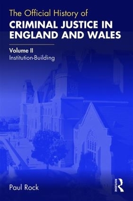 The Official History of Criminal Justice in England and Wales - Paul Rock