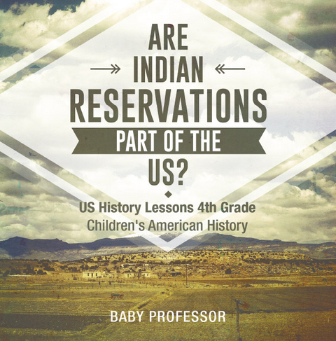 Are Indian Reservations Part of the US? US History Lessons 4th Grade | Children's American History -  Baby Professor