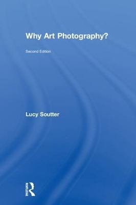 Why Art Photography? - Lucy Soutter