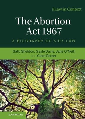 The Abortion Act 1967 - Sally Sheldon, Gayle Davis, Jane O'Neill, Clare Parker