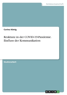 Reaktanz in der COVID-19-Pandemie. Einfluss der Kommunikation - Carina KÃ¶nig