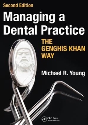 Managing a Dental Practice the Genghis Khan Way - Michael R. Young