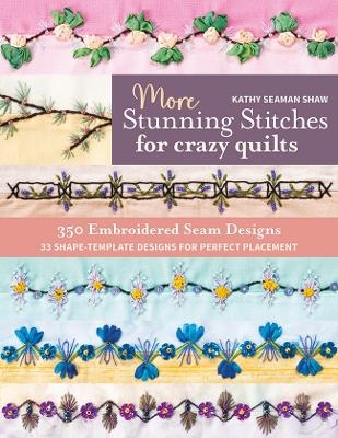 More Stunning Stitches for Crazy Quilts - Kathy Seaman Shaw