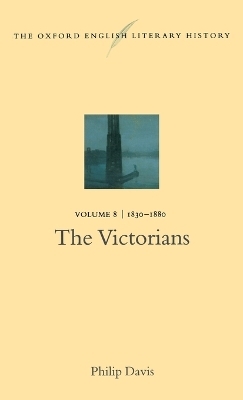 The Oxford English Literary History: Volume 8: 1830-1880: The Victorians - Philip Davis
