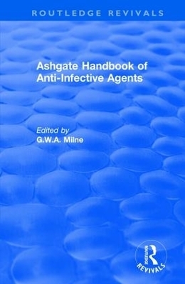 Ashgate Handbook of Anti-Infective Agents: An International Guide to 1, 600 Drugs in Current Use - G.W.A. Milne