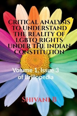 Critical Analysis to Understand the Reality of LGBTQ Rights Under the Indian Constitution - Shivani B