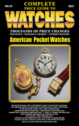 The Complete Price Guide to Watches 2017: American Pocket Watches - Tom Engle, Richard E Gilbert