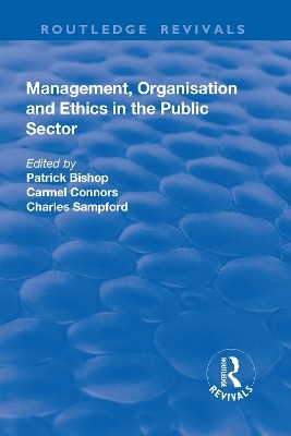 Management, Organisation, and Ethics in the Public Sector - Patrick Bishop, Carmel Connors