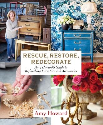 Rescue, Restore, Redecorate - Amy Howard