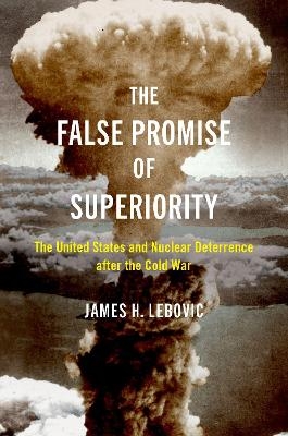 The False Promise of Superiority - James H. Lebovic