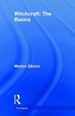 Witchcraft: The Basics - Marion Gibson