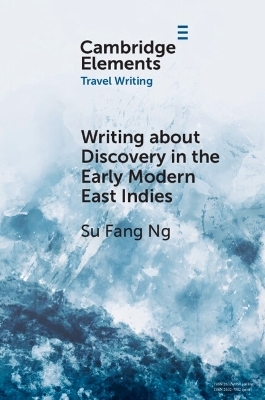 Writing about Discovery in the Early Modern East Indies - Su Fang Ng