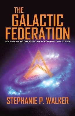 The Galactic Federation - Stephanie P Walker