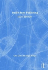 Inside Book Publishing - Phillips, Angus; Clark, Giles