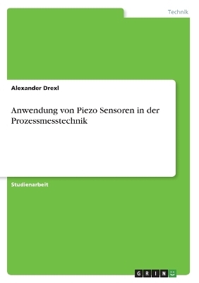 Anwendung von Piezo Sensoren in der Prozessmesstechnik - Alexander Drexl