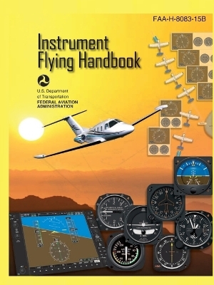 Instrument Flying Handbook FAA-H-8083-15B (Color Print) -  U S Department of Transportation,  Federal Aviation Administration (FAA)
