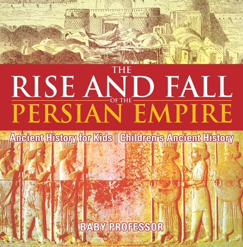 Rise and Fall of the Persian Empire - Ancient History for Kids | Children's Ancient History -  Baby Professor