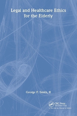 Legal and Healthcare Ethics for the Elderly - George P. Smith II