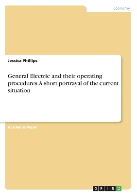 General Electric and their operating procedures. A short portrayal of the current situation - Jessica Phillips