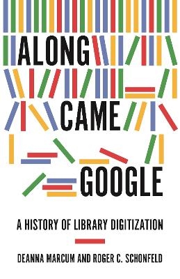 Along Came Google - Deanna Marcum, Roger C. Schonfeld