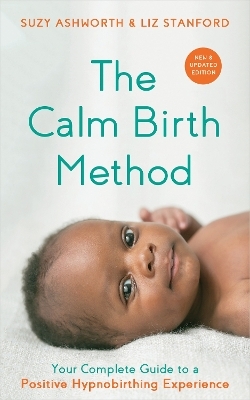 The Calm Birth Method (Revised Edition) - Suzy Ashworth, Liz Stanford