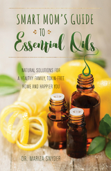 Smart Mom's Guide to Essential Oils -  Mariza Syder