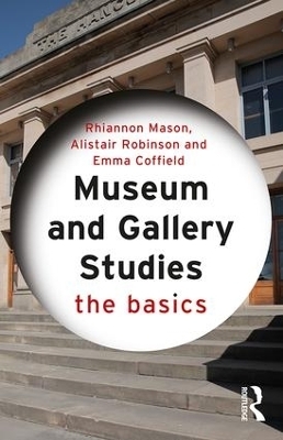 Museum and Gallery Studies - Rhiannon Mason, Alistair Robinson, Emma Coffield