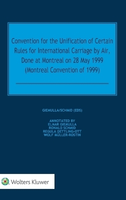 Convention for the Unification of Certain Rules for International Carriage by Air, Done at Montreal on 28 May 1999 (Montreal Convention of 1999) - Elmar Giemulla, Ronald Schmid, Regula Dettling-Ott
