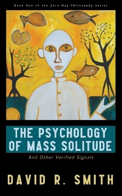 The Psychology of Mass Solitude - David R Smith