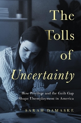 The Tolls of Uncertainty - Sarah Damaske