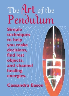 The Art of the Pendulum - Cassandra Eason