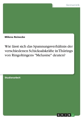 Wie lÃ¤sst sich das SpannungsverhÃ¤ltnis der verschiedenen SchicksalskrÃ¤fte in ThÃ¼rings von Ringoltingens "Melusine" deuten? - Milena Reinecke