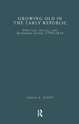 Growing Old in the Early Republic - Paula A. Scott