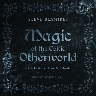 Magic of the Celtic Otherworld - Stephen Blamires, Steve Blamires