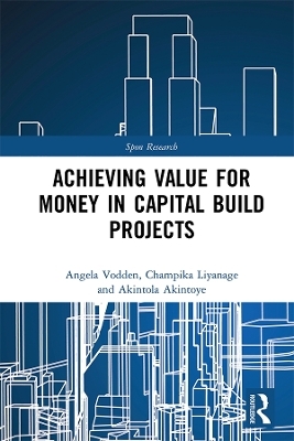 Achieving Value for Money in Capital Build Projects - Angela Vodden, Champika Liyanage, Akintola Akintoye