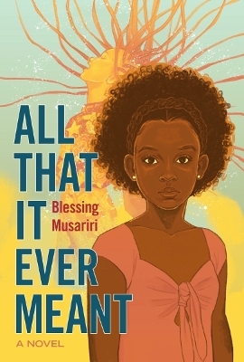 All That It Ever Meant - Blessing Musariri
