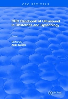 Revival: CRC Handbook of Ultrasound in Obstetrics and Gynecology, Volume I (1990) - Asim Kurjak