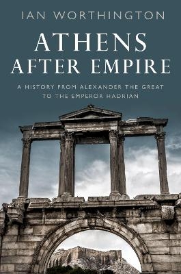 Athens After Empire - Ian Worthington