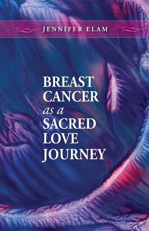 Breast Cancer as a Sacred Love Journey -  Jennifer J Elam