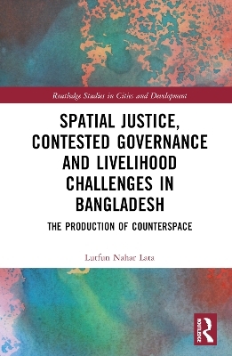 Spatial Justice, Contested Governance and Livelihood Challenges in Bangladesh - Lutfun Nahar Lata