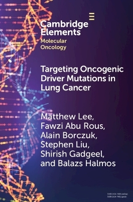 Targeting Oncogenic Driver Mutations in Lung Cancer - Matthew Lee, Fawzi Abu Rous, Alain Borczuk, Stephen Liu, Shirish Gadgeel