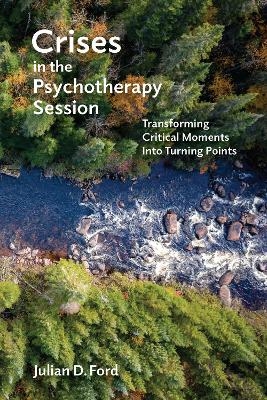 Crises in the Psychotherapy Session - Julian D. Ford