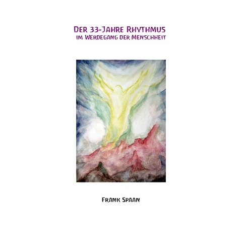 Der 33-Jahre Rhythmus im Werdegang der Menschheit - Frank Spaan