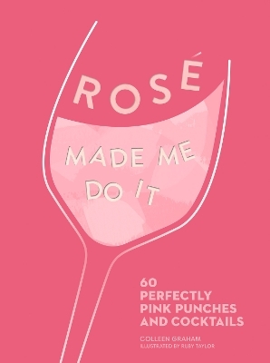 ROSÉ MADE ME DO IT - Colleen Graham
