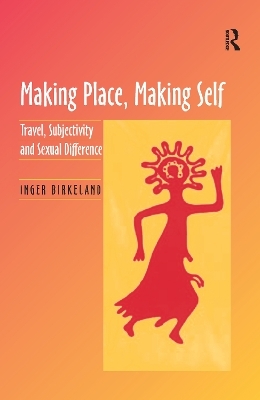 Making Place, Making Self - Inger Birkeland