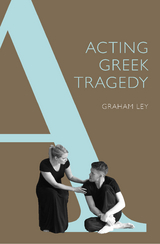 Acting Greek Tragedy - Graham Ley