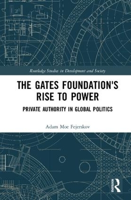 The Gates Foundation's Rise to Power - Adam Moe Fejerskov